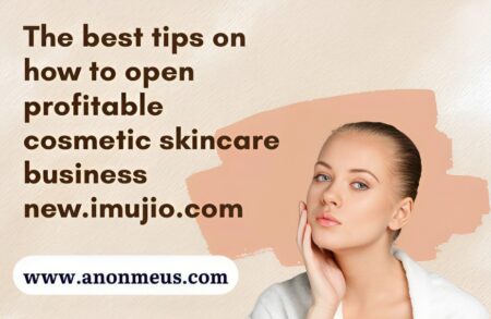 the best tips on how to open profitable cosmetic skincare business new.imujio.com