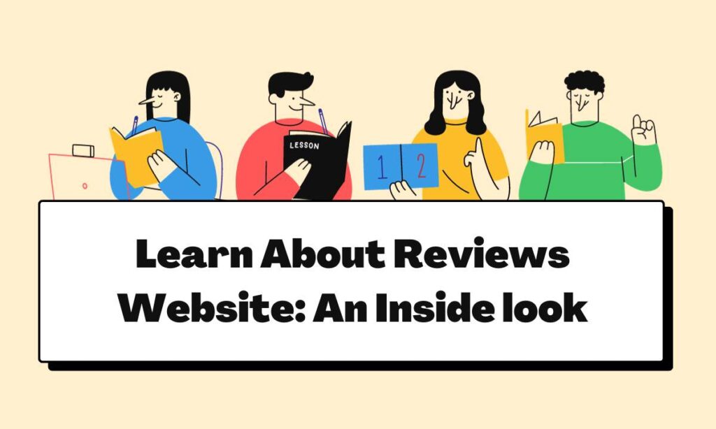 Learn About Reviews Website: An Inside look